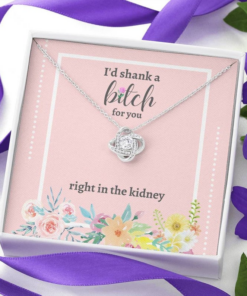 I'd Shank A Bitch For You Right In The Kidney Necklace