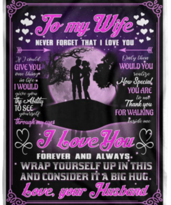 To My Wife Never Forget That I Love You If I Could Give You One Thing In Life I Would Give You The Ability To See Yourself Through My Eyes Husband Blanket