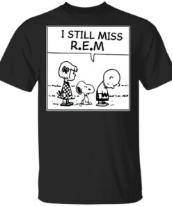 I Still Miss Rem Snoopy Shirt