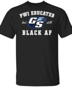 GS Pwi Educated But Still Black Af Shirt