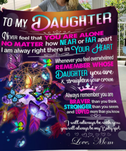 To My Daughter Never Feel That You Are Alone No Matter Butterfly – Love Mom Fleece Blanket