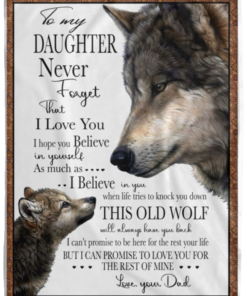 Wolf To My Daughter Never Forget That I Love You I Hope You Believe In Yourself Love Your Dad Fleece Blanket