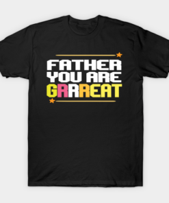 Father you are Grrreat T-Shirt