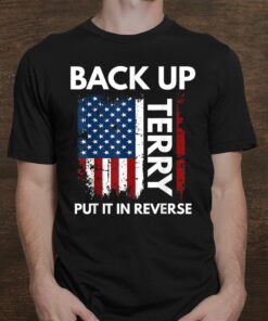 Back Up Terry Put It In Reverse Funny 4th Of July Shirt, long Sleeve, hoodie