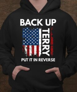 Back Up Terry Put It In Reverse Funny 4th Of July Shirt, long Sleeve, hoodie