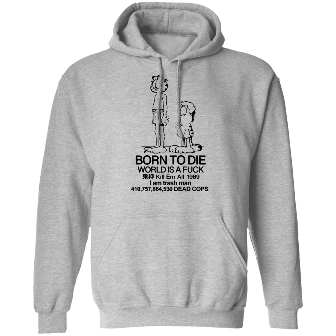 Born to die world is a lasagna shirt3 Born to die world is a lasagna shirt, long Sleeve, hoodie