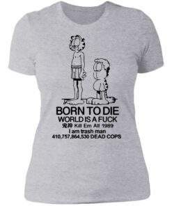 Born to die world is a lasagna shirt, long Sleeve, hoodie