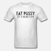 Eat Pussy It's Healthy t-shirt, long Sleeve, hoodie