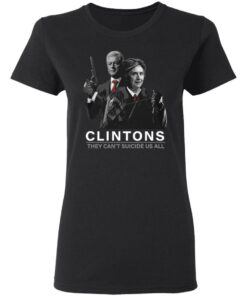 Hillary And Bill Clintons They Can’t Suicide Us All Shirt