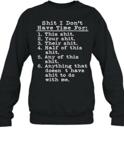 SHIT I DON’T HAVE TIME FOR THIS SHIT SHIRT T-shirt, long Sleeve, hoodie