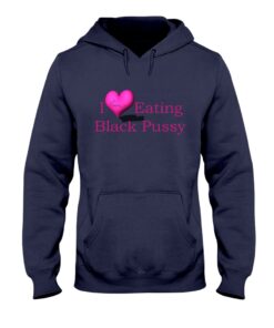 i love eating Black Pussy T-shirt, long Sleeve, hoodie