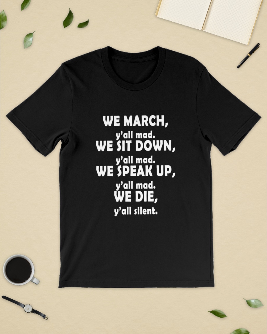 We March You All mad We sit down you all mad Classic T-Shirt1 We March You All mad We sit down you all mad Shirt, hoodie