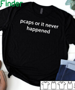 Pcaps or it never happened T-shirt, Hoodie