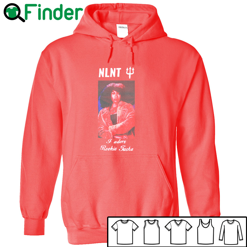 6-NLNT-i-adore-rookie-tacha-T-shirt,-Hoodie NLNT i adore rookie tacha T-shirt, Hoodie
