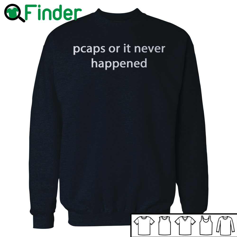 7-Pcaps-or-it-never-happened-T-shirt,-Hoodie Pcaps or it never happened T-shirt, Hoodie