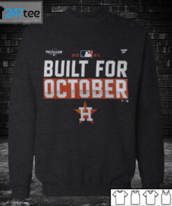Sweatshirt Houston Astros Build for October Postseason 2021 T shirt