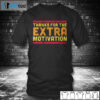 T shirt Houston Thank for the extra motivation T shirt