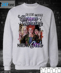 Unisex Sweatshirt Oh Look Another Glorious Morning Makes Me Sick Halloween Shirt
