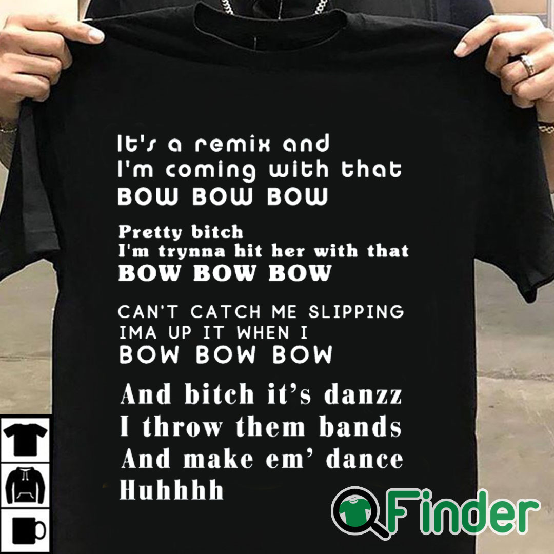T shirt black Its a remix and Im coming with that bow bow bow T shirt T shirt black Its a remix and Im coming with that bow bow bow T shirt