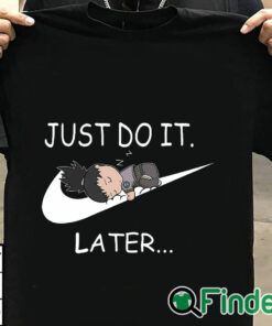 T shirt black Shikamaru Just Do It Later shirt