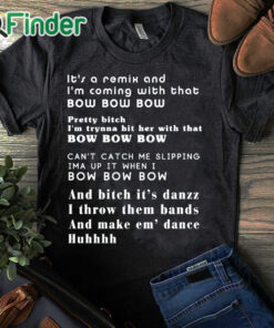 black T shirt Its a remix and Im coming with that bow bow bow T shirt