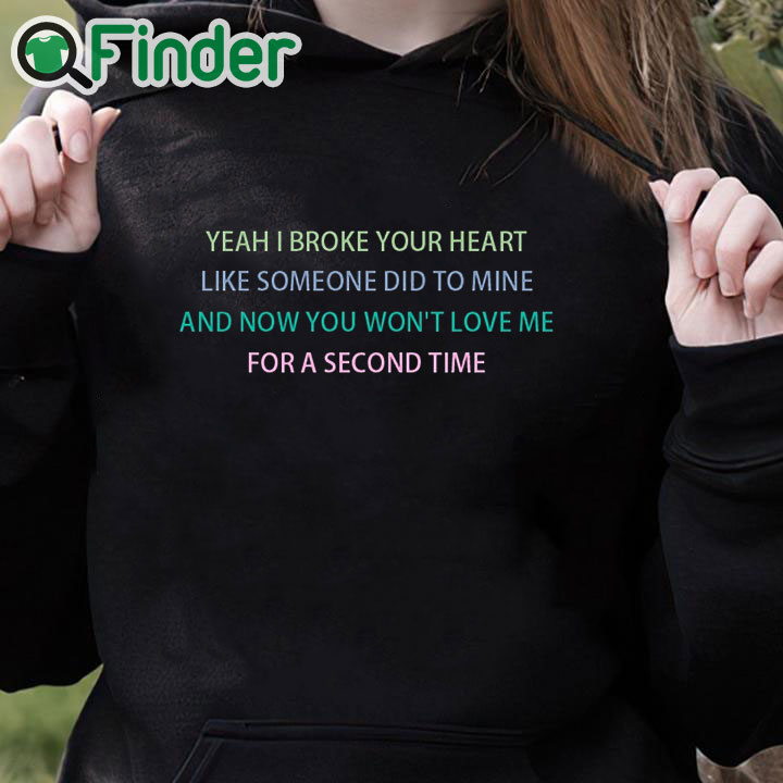 black hoodie Yeah I broke your heart like someone did to mine T shirt black hoodie Yeah I broke your heart like someone did to mine T shirt