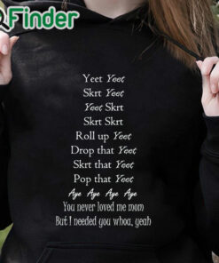 black hoodie Yeet Yeet Skrt Yeet Yeet Skrt Skrt Skrt Roll up Yeet Drop that T shirt