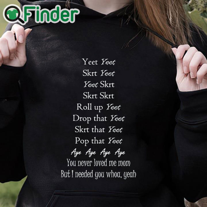 black hoodie Yeet Yeet Skrt Yeet Yeet Skrt Skrt Skrt Roll up Yeet Drop that T shirt black hoodie Yeet Yeet Skrt Yeet Yeet Skrt Skrt Skrt Roll up Yeet Drop that T shirt