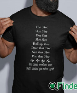 black shirt Yeet Yeet Skrt Yeet Yeet Skrt Skrt Skrt Roll up Yeet Drop that T shirt