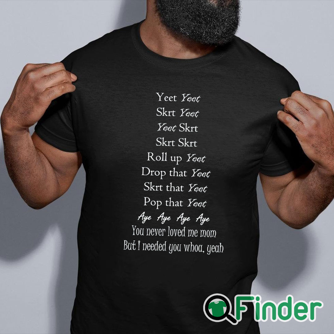 black shirt Yeet Yeet Skrt Yeet Yeet Skrt Skrt Skrt Roll up Yeet Drop that T shirt black shirt Yeet Yeet Skrt Yeet Yeet Skrt Skrt Skrt Roll up Yeet Drop that T shirt