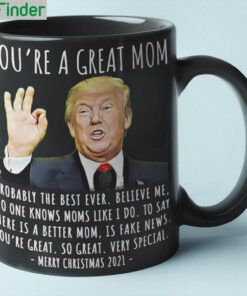 Trump youre a great mom probably the best ever believe me mug