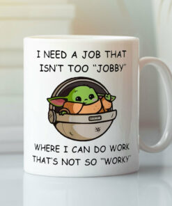 Baby Yoda I Need A Job That Isnt Too Jobby Meme Mug