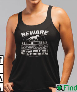 Beware I Ride Horses I Use Pitchforks I Haul Hay Shirt