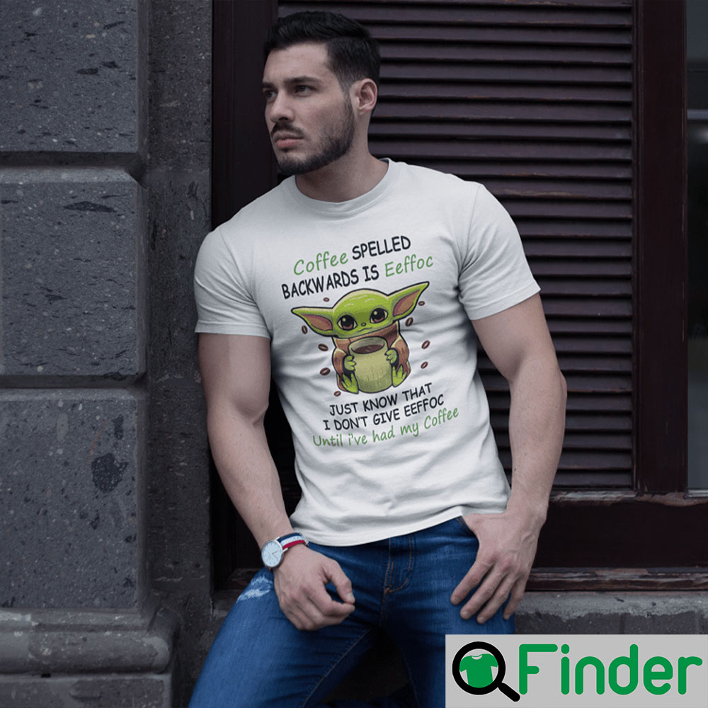 Coffee Spelled Backwards Is Eeffoc Shirt Baby Yoda Coffee Tee Coffee Spelled Backwards Is Eeffoc Shirt Baby Yoda Coffee Tee