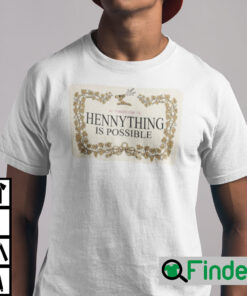 Hennything Is Possible Shirt