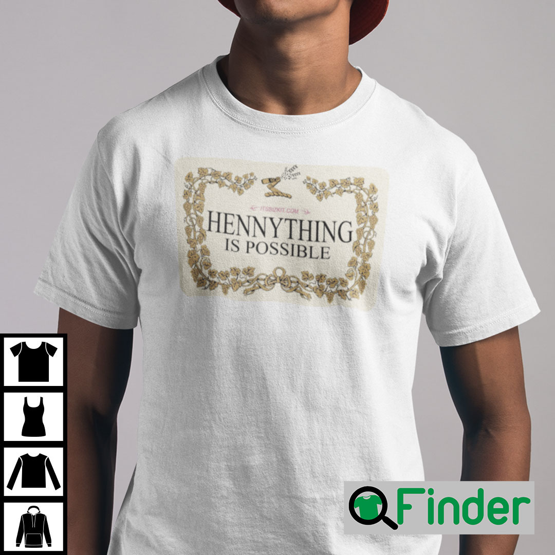 Hennything Is Possible Shirt Hennything Is Possible Shirt