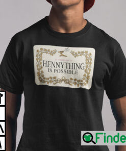 Hennything Is Possible T Shirt