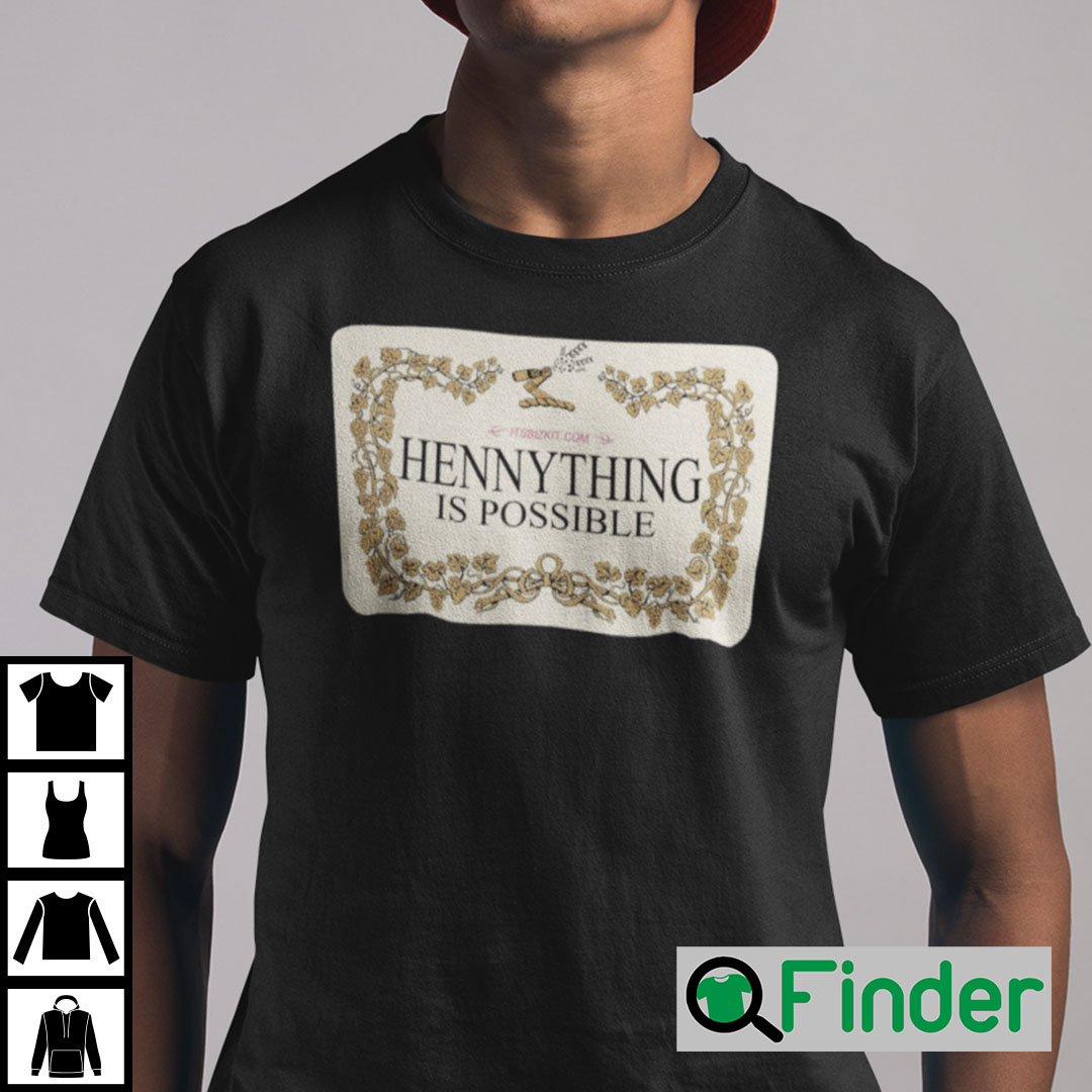 Hennything Is Possible T Shirt Hennything Is Possible T Shirt