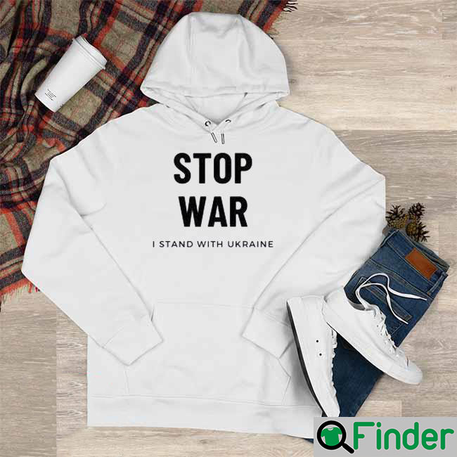 Stop War I Stand With Ukraine Support Ukraine Hoodie Stop War I Stand With Ukraine Support Ukraine Hoodie