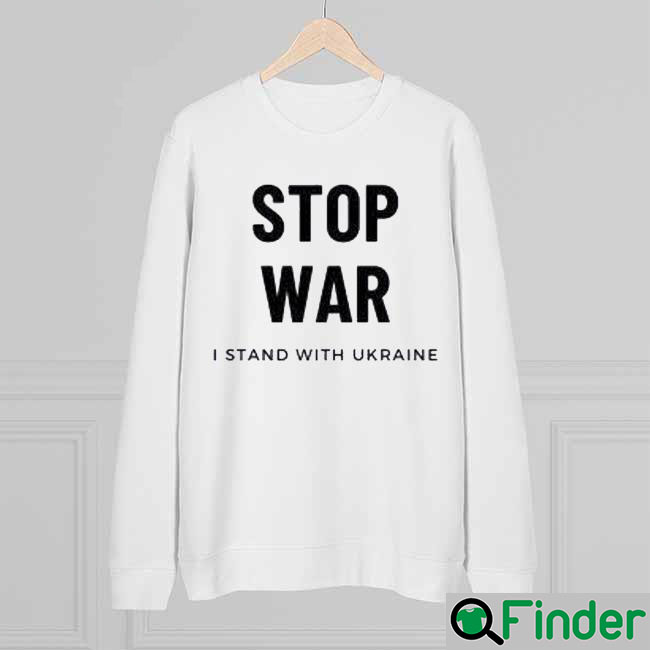 Stop War I Stand With Ukraine Support Ukraine Sweatshirt Stop War I Stand With Ukraine Support Ukraine Sweatshirt