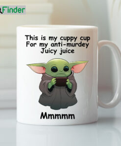 This Is My Cuppy Cup For My Anti Murdey Juicy Juice Baby Joda Mug