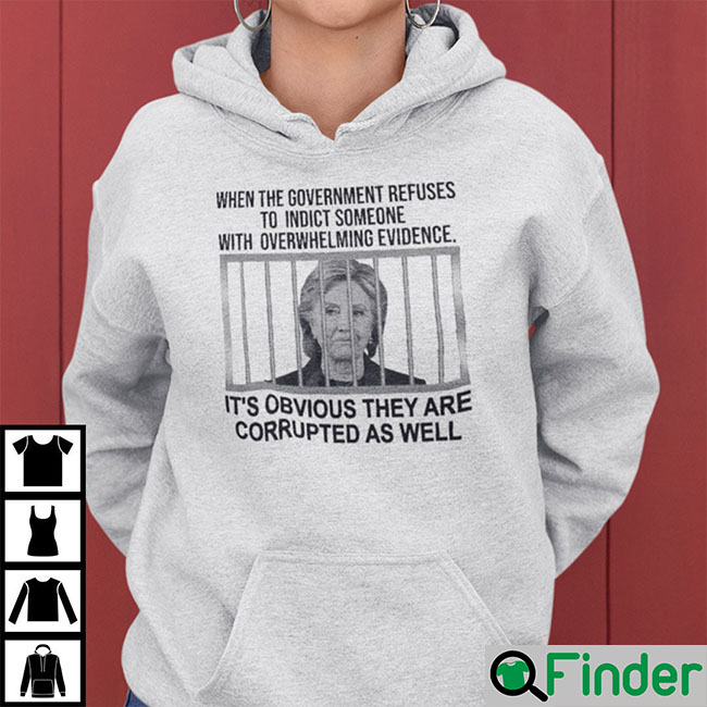 When The Government Refuses To Indict Someone With Overwhelming Evidence Hoodie When The Government Refuses To Indict Someone With Overwhelming Evidence Hoodie