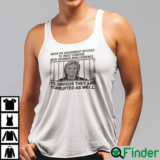 When The Government Refuses To Indict Someone With Overwhelming Evidence Shirt When The Government Refuses To Indict Someone With Overwhelming Evidence Shirt