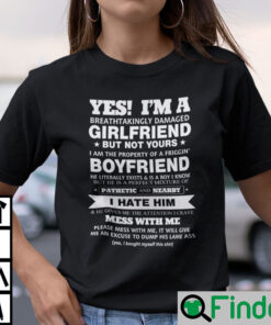Yes Im A Breathtakingly Damaged Girlfriend But Not Yours Shirt