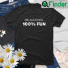 0 Alcohol 100 Fun T Shirt