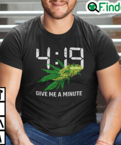 419 Give Me A Minute Weed Cannabis Shirt