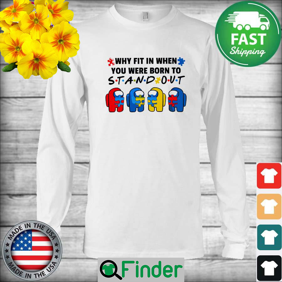 Among Us hug Autism why fit in when You were born to Stand out Long Sleeve Among Us hug Autism why fit in when You were born to Stand out Long Sleeve