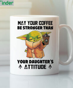 Baby Yoda May Your Coffee Be Stronger Than Your Daughters Attitude Coffee Mug