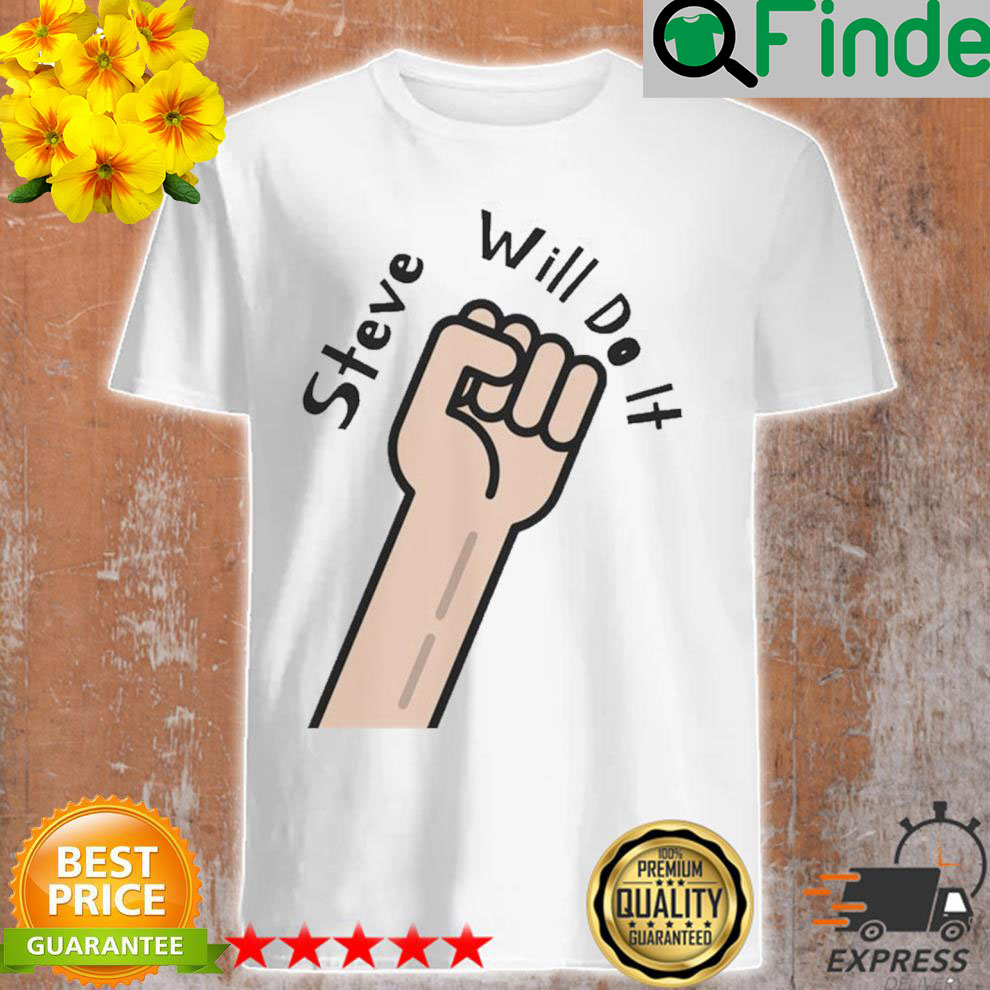 Best steve will do it store stevewilldoit shirt Best steve will do it store stevewilldoit shirt
