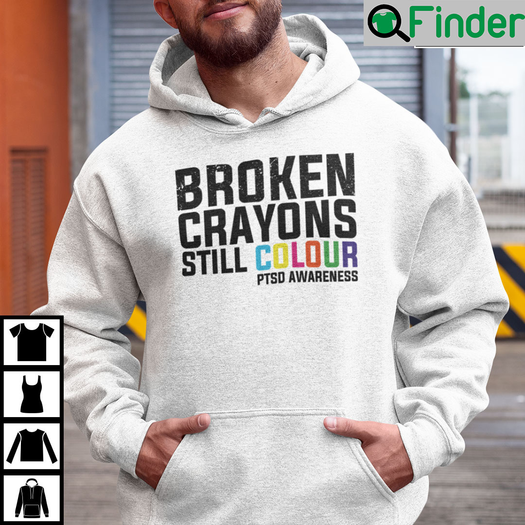 Broken Crayons Still Colour PTSD Awareness Hoodie Broken Crayons Still Colour PTSD Awareness Hoodie